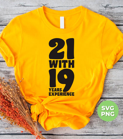 21 With 19 Years Experience, 21st Birthday, 21 Years Old, Png Sublimation