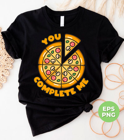 You Complete Me, Pizza Valentine, Part Of Me, My Partner, Trendy Valentine, Png Sublimation