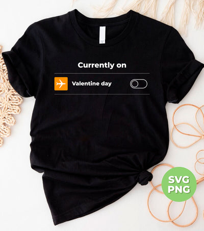 Currently On Valentine Mood, Valentine Day Turn On, Digital Files, Png Sublimation