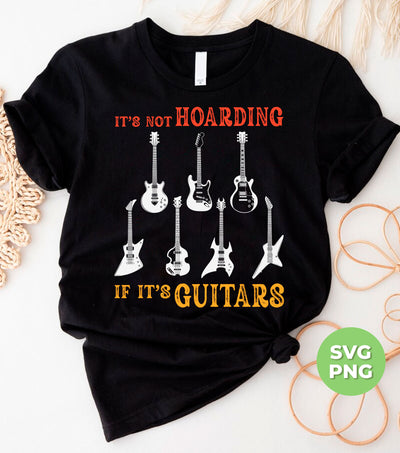 It's Not Hoarding, If It's Guitars, Guitarist Gift, Love Guitar, Digital Files, Png Sublimation