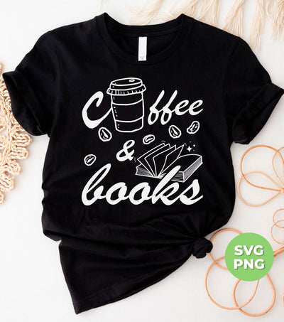 Coffee And Books, Love Coffee, Love Books, Coffee Lover, Digital Files, Png Sublimation