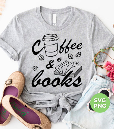 Coffee And Books, Love Coffee, Love Books, Coffee Lover, Digital Files, Png Sublimation