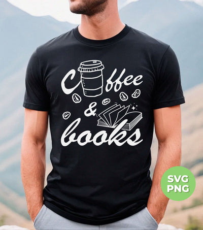 Coffee And Books, Love Coffee, Love Books, Coffee Lover, Digital Files, Png Sublimation