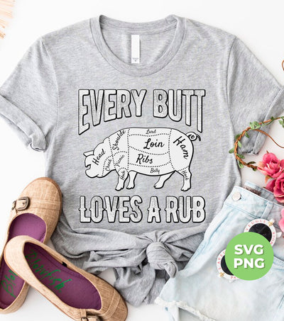 Every Butt Loves A Rub, Love Pig, Pig Cut Out, Pork Lover, Digital Files, Png Sublimation