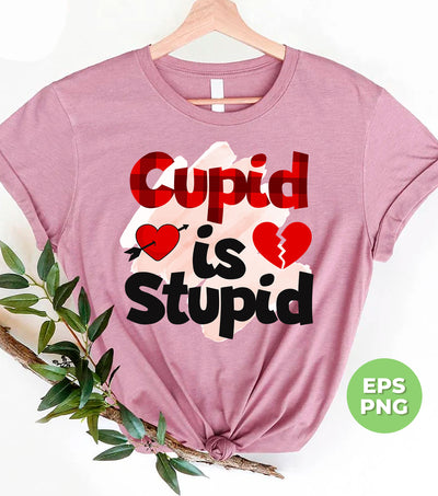 Cupid Is Stupid, Stupid Cupid, Broken Heart, Break Up In Valentine, Digital Files, Png Sublimation