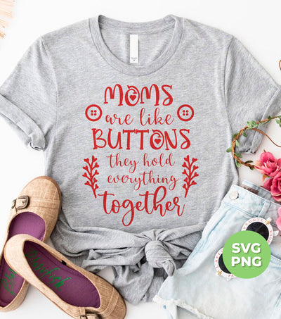 Mom Are Like Buttons, They Hold Everything Together, Digital Files, Png Sublimation