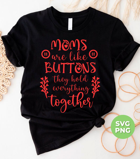 "Effortlessly express your love and appreciation for your mom with our digital files. With the touching message 'Mom Are Like Buttons, They Hold Everything Together', show her how much she means to you. Perfect for sublimation, these files are a heartfelt way to honor and celebrate the most important woman in your life."