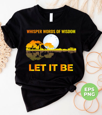 Whisper Words Of Wisdom, Let It Be, Love Guitar, Digital Files, Png Sublimation