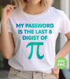 My Password Is The Last 8 Digist Of Pi, Pi Number Lover, Digital Files, Png Sublimation