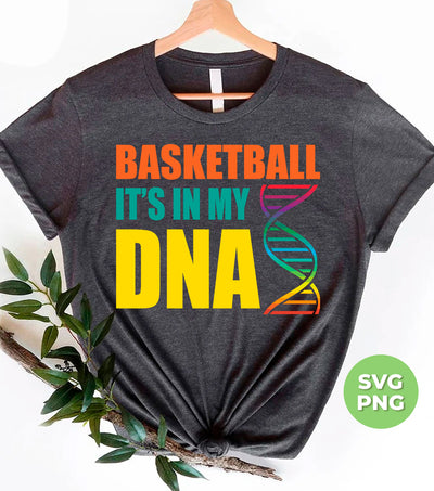 Basketball Is In My DNA, Love Basketball, Basketball Is My Life, Digital Files, Png Sublimation