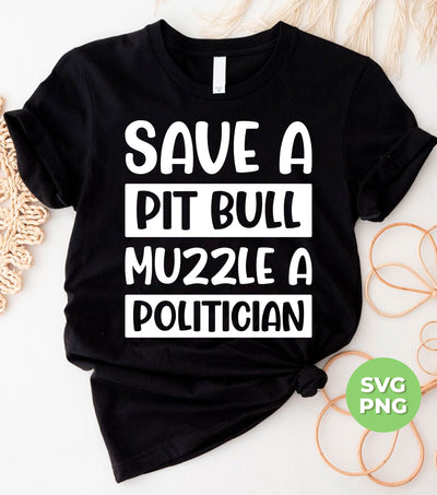 Save A Pit Bull Muzzle A Politician, Love Pit Bull, Digital Files, Png Sublimation