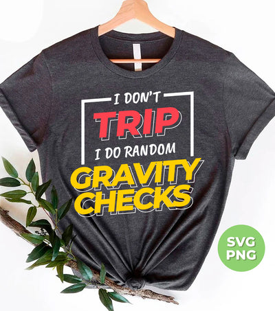 I Don't Trip, I Do Random Gravity Checks, Love Gravity, Digital Files, Png Sublimation