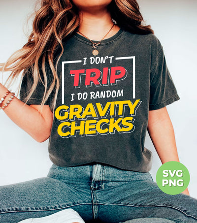 I Don't Trip, I Do Random Gravity Checks, Love Gravity, Digital Files, Png Sublimation