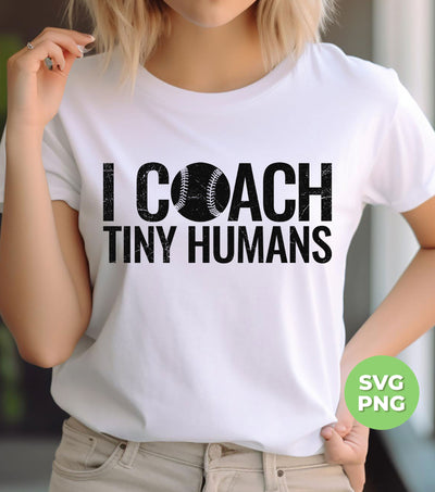 I Coach Tiny Humans, Baseball Coach, Love Baseball, Digital Files, Png Sublimation