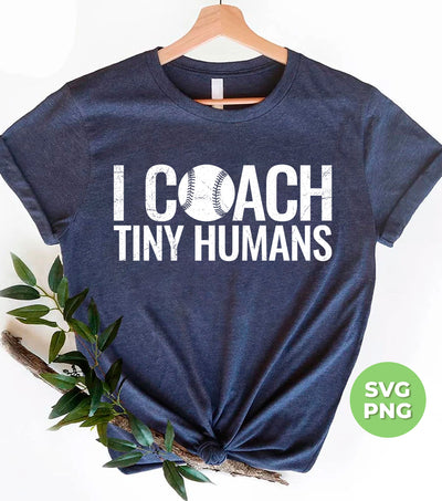 I Coach Tiny Humans, Baseball Coach, Love Baseball, Digital Files, Png Sublimation