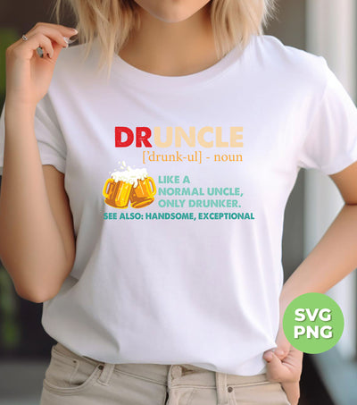 Druncle, Like A Normal Uncle, Only Drunker, Love Drunk, Digital Files, Png Sublimation