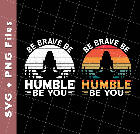 Be Brave, Be Humble, Be You, Retro Yoga, Yoga Girl, Svg Files, Png Sublimation