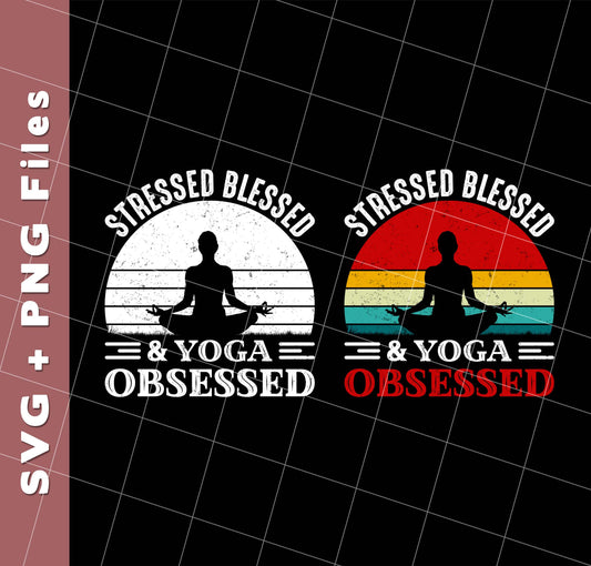 Stresses Blessed And Yoga Obsessed, Retro Yoga, Svg Files, Png Sublimation