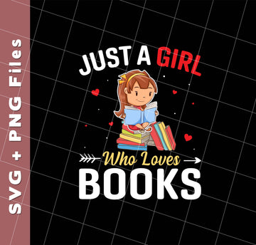 Just A Girl Who Loves Books, Bookworm, Baby Girl, Svg Files, Png Sublimation