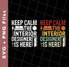 Keep Calm The Interior Designer Is Here, Retro Designer, Svg Files, Png Sublimation