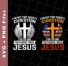 I Am Not That Perfect Christian, I'm The One That Know I Need Jesus, Svg Files, Png Sublimation