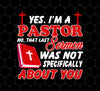 Yes I'm A Pastor, Last Sermon Was Not Specifically About You, Png For Shirts, Png Sublimation