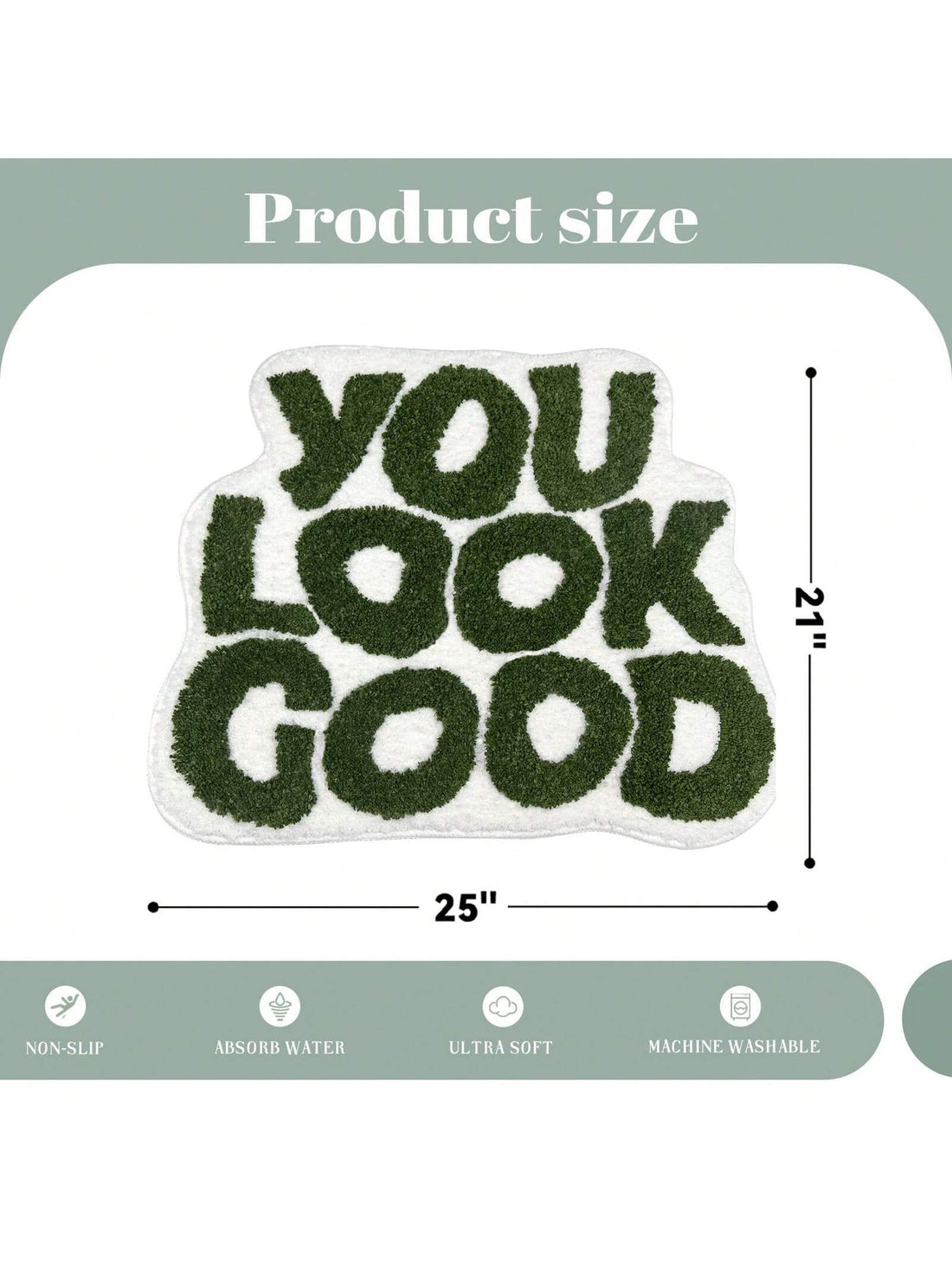 Enhance your bathroom decor with our Don't Slip and Slide bath mat. Made from microfiber, this non-slip rug is not only charming, but also absorbent and washable. Keep your bathroom safe and stylish with our vibrant green 'You Look Good' design.