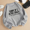 "Sorry If I Acted Crazy" Print Sweatshirt: Cozy & Stylish Women's Clothing for Fall/Winter
