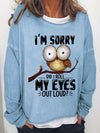 This Women's 'I'm Sorry' & Owl Print Sweatshirt is perfect for casual wear in the spring and fall. Its long sleeve and crew neck design gives a stylish look while its comfortable cotton fabric provides maximum comfort.