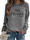 Women's Casual Sweatshirt with 'Yes, I'm Cold' Letter - Casual Long Sleeve Crew Neck Sweatshirt For Fall & Winter, Women's Clothing