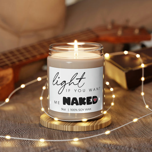 Light If You Want Me Naked, Gift For Sexy Night, Soy Candle 9oz CJ10