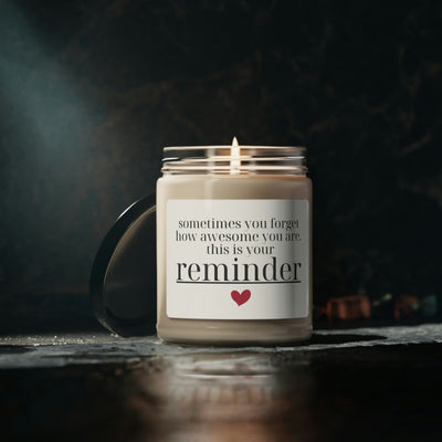 Sometimes You Forget How Awesome You Are, This Is Your Reminder, Soy Candle 9oz CJ16