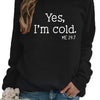 Women's Casual Sweatshirt with 'Yes, I'm Cold' Letter - Casual Long Sleeve Crew Neck Sweatshirt For Fall & Winter, Women's Clothing