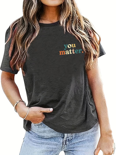 This Women's Casual You Matter Letter Print T-Shirt is perfect for the Spring/Summer season. It's made with an ultra-soft and lightweight fabric, providing a comfortable fit and feel. The chic and stylish letter print adds a modern look to any outfit.