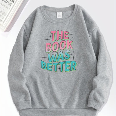 Stay Cozy with the Better Book Sentence Print Sweatshirt - The Perfect Addition to Your Wardrobe!