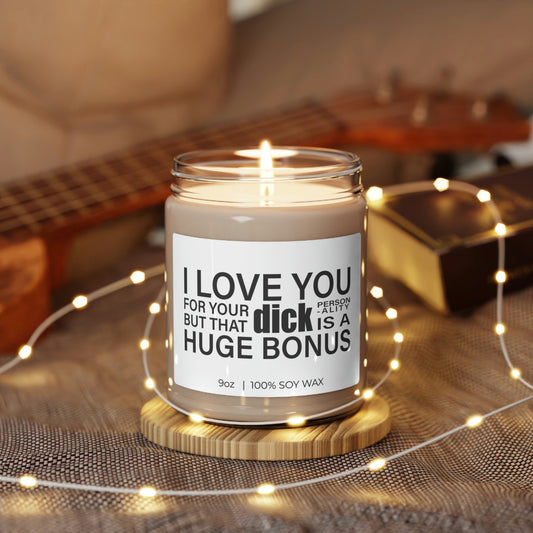 I Love You For Your Personality But That Dick Is A Huge Bonus, Soy Candle 9oz CJ15