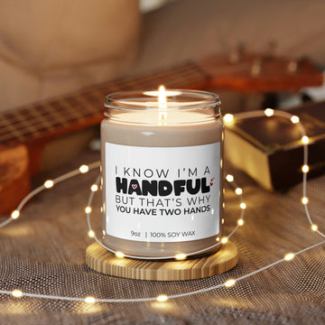 I Know I'm A Handful But That's Why You Have Two Hands, Soy Candle 9oz CJ12