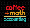 Accountant Coffee Plus Math Equals Accounting, Png Printable, Digital File