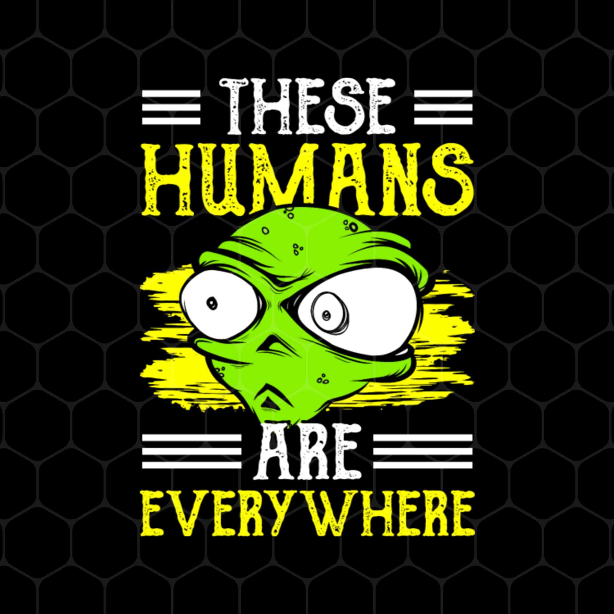 Alien Lover Png, These Humans Are Everywhere Png, Love Alien Fiction Png, Png Printable, Digital File