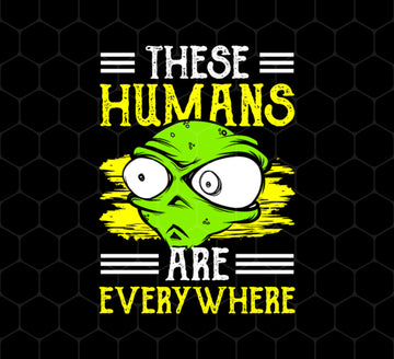 Alien Lover Png, These Humans Are Everywhere Png, Love Alien Fiction Png, Png Printable, Digital File