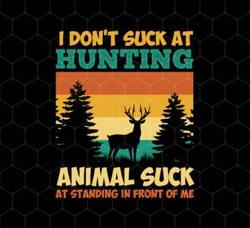 Animal Suck, I Don't Suck At Hunting, Animal Suck At Standing In Front Of Me, Png Printable, Digital File