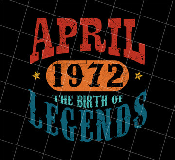 April 1972 Birth of Legend Birthday Gift Happy Lover Funny, Png Printable, Digital File