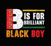 B Is For Brilliant Boy, Black Boy Gift, Black History Month, Love Black, Png Printable, Digital File