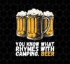 Beer Love Gift, You Know What Rhymes With Camping, That Is Beer, Just Beer, Png Printable, Digital File