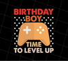 Birthday Boy Time To Level Up, Birthday Gift, Best Gift For Gaming Lover, PNG Printable, DIGITAL File
