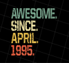 Birthday Gifts Awesome Since April 1995 Premium Png, Awesome Since 1995, Png Printable, Digital File