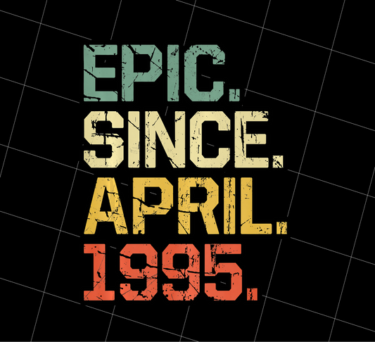 Birthday Gifts Epic Since April 1995 Premium Png, Epic Since 1995, Png Printable, Digital File