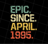 Birthday Gifts Epic Since April 1995 Premium Png, Epic Since 1995, Png Printable, Digital File