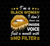 Black Woman, I Don't Have An Inside Voice, Just A Mouth With No Filter, Png Printable, Digital File