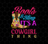 Boots And Bling Its A Cowgirl Thing, Lovely Girl Gift Png, Cowgirl Png, Png Printable, Digital File